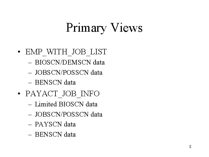 Primary Views • EMP_WITH_JOB_LIST – BIOSCN/DEMSCN data – JOBSCN/POSSCN data – BENSCN data •