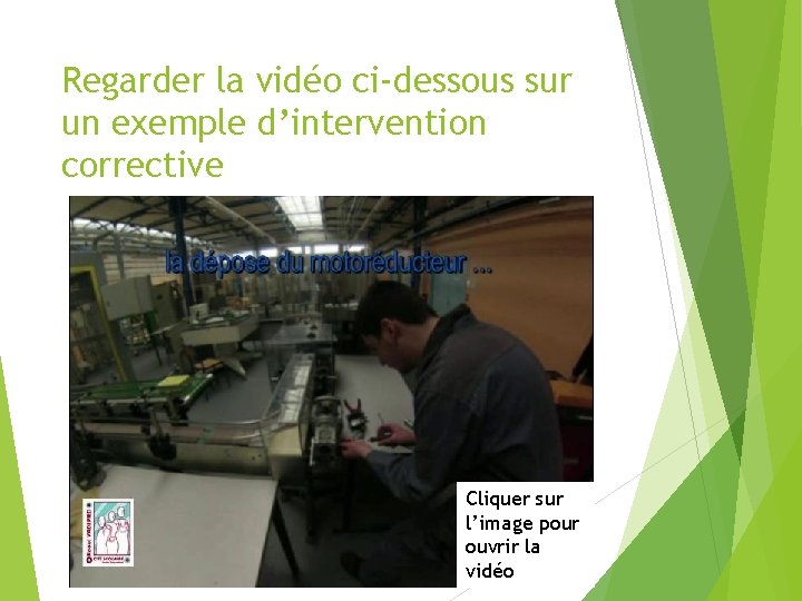 Regarder la vidéo ci-dessous sur un exemple d’intervention corrective Cliquer sur l’image pour ouvrir