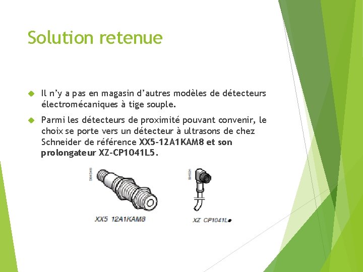 Solution retenue Il n’y a pas en magasin d’autres modèles de détecteurs électromécaniques à