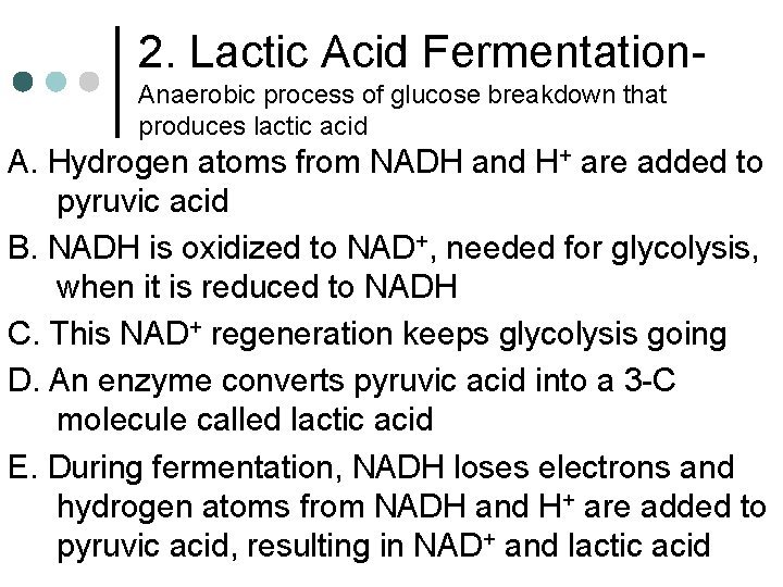 2. Lactic Acid Fermentation. Anaerobic process of glucose breakdown that produces lactic acid A.