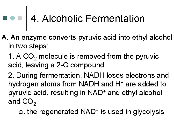 4. Alcoholic Fermentation A. An enzyme converts pyruvic acid into ethyl alcohol in two