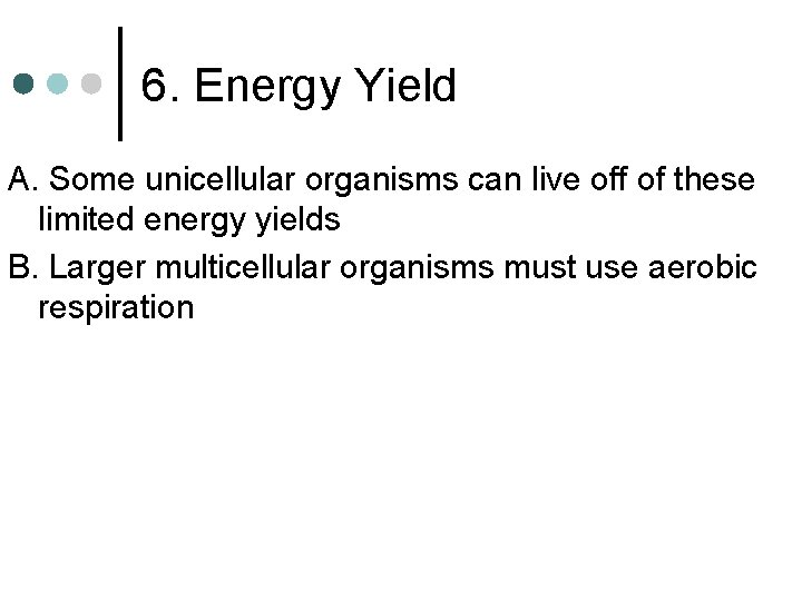 6. Energy Yield A. Some unicellular organisms can live off of these limited energy