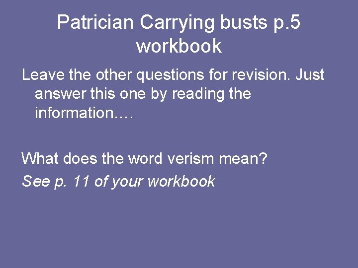 Patrician Carrying busts p. 5 workbook Leave the other questions for revision. Just answer