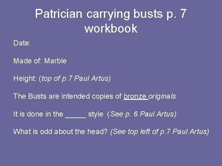 Patrician carrying busts p. 7 workbook Date: Made of: Marble Height: (top of p.