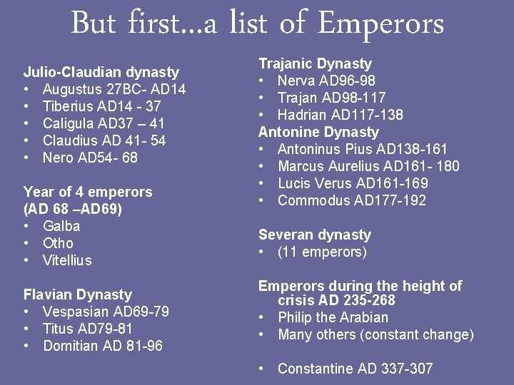 But first. . . a list of Emperors Julio-Claudian dynasty • Augustus 27 BC-