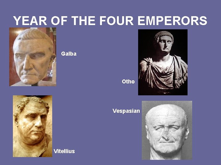YEAR OF THE FOUR EMPERORS Galba Otho Vespasian Vitellius 