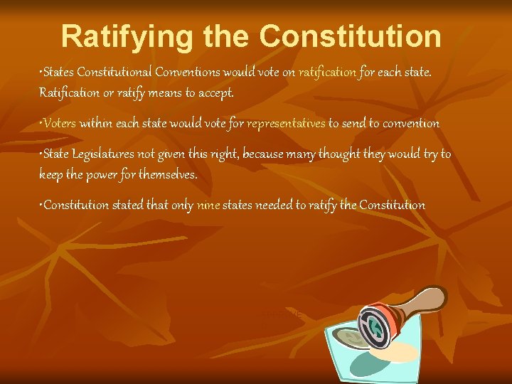 Ratifying the Constitution • States Constitutional Conventions would vote on ratification for each state.