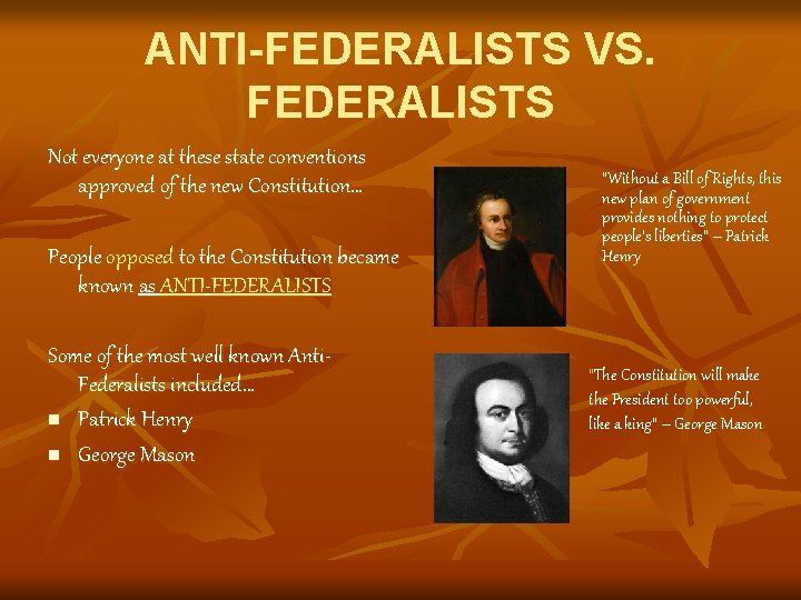 ANTI-FEDERALISTS VS. FEDERALISTS Not everyone at these state conventions approved of the new Constitution…