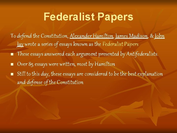 Federalist Papers To defend the Constitution, Alexander Hamilton, James Madison, & John Jay wrote