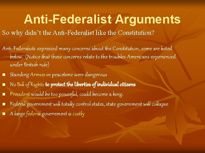 Anti-Federalist Arguments So why didn’t the Anti-Federalist like the Constitution? Anti-Federalists expressed many concerns