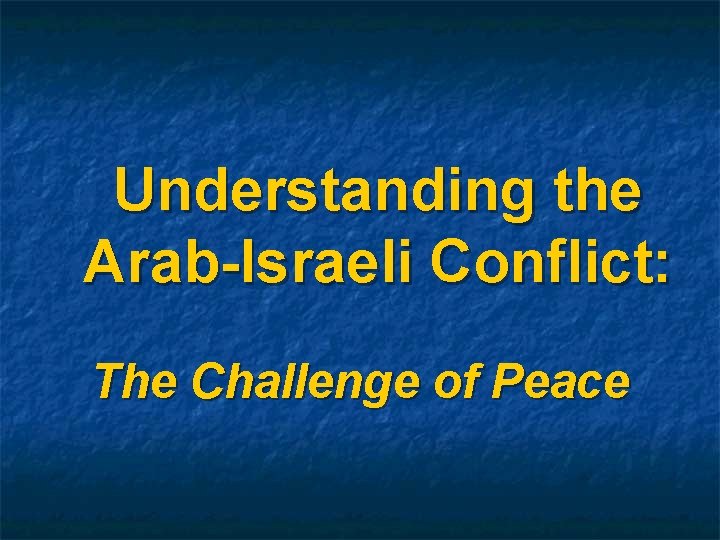 Understanding the Arab-Israeli Conflict: The Challenge of Peace 