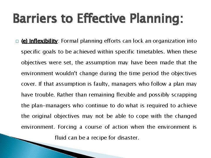 Barriers to Effective Planning: � (e) Inflexibility: Formal planning efforts can lock an organization