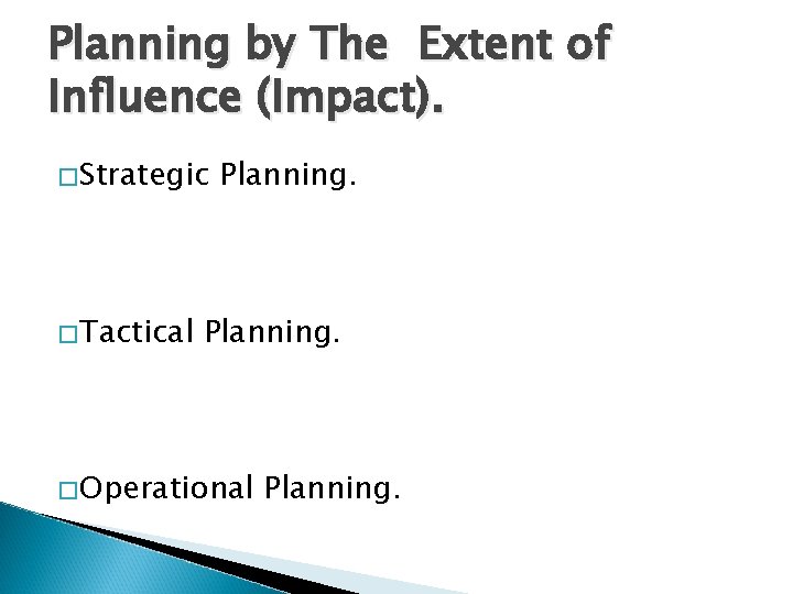 Planning by The Extent of Influence (Impact). �Strategic �Tactical Planning. �Operational Planning. 