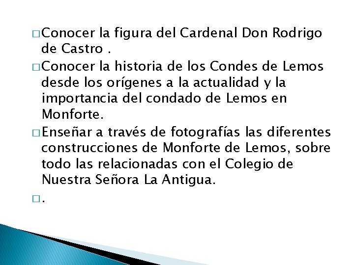 � Conocer la figura del Cardenal Don Rodrigo de Castro. � Conocer la historia