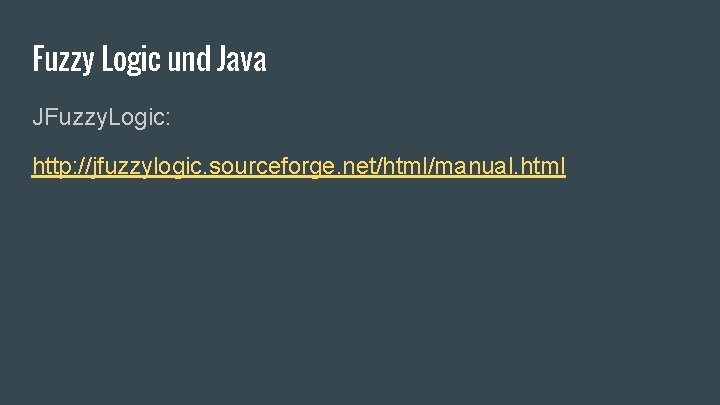 Fuzzy Logic und Java JFuzzy. Logic: http: //jfuzzylogic. sourceforge. net/html/manual. html 