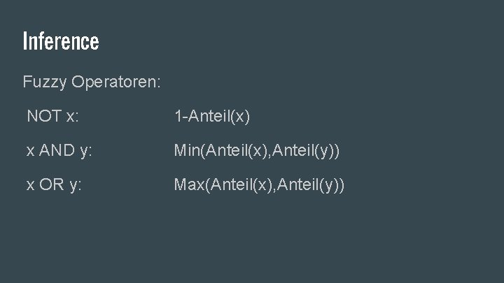 Inference Fuzzy Operatoren: NOT x: 1 -Anteil(x) x AND y: Min(Anteil(x), Anteil(y)) x OR