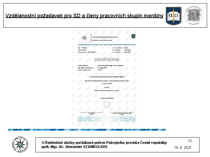 Vzdělanostní požadavek pro SD a členy pracovních skupin menšiny © Ředitelství služby pořádkové policie