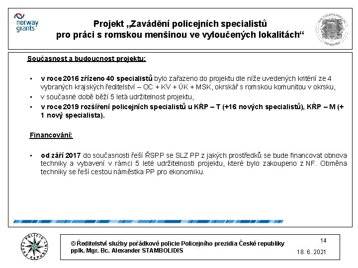 Projekt „Zavádění policejních specialistů pro práci s romskou menšinou ve vyloučených lokalitách“ Současnost a