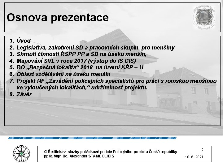 Osnova prezentace 1. 2. 3. 4. 5. 6. 7. Úvod Legislativa, zakotvení SD a