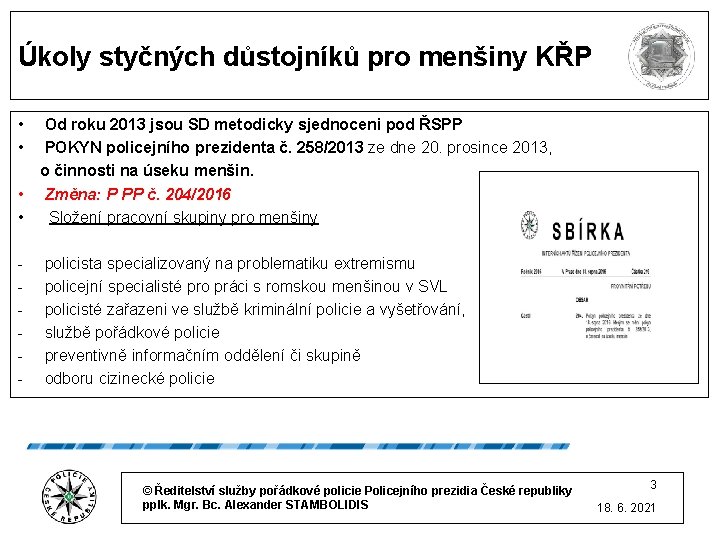 Úkoly styčných důstojníků pro menšiny KŘP • • - Od roku 2013 jsou SD