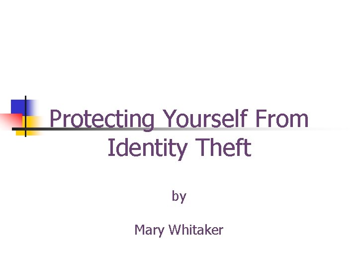Protecting Yourself From Identity Theft by Mary Whitaker 