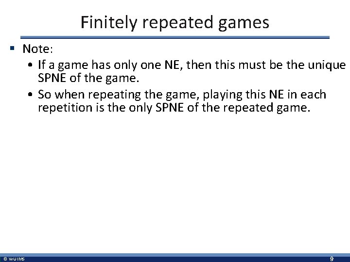 Finitely repeated games § Note: • If a game has only one NE, then
