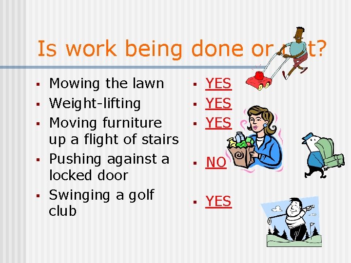 Is work being done or not? § § § Mowing the lawn Weight-lifting Moving