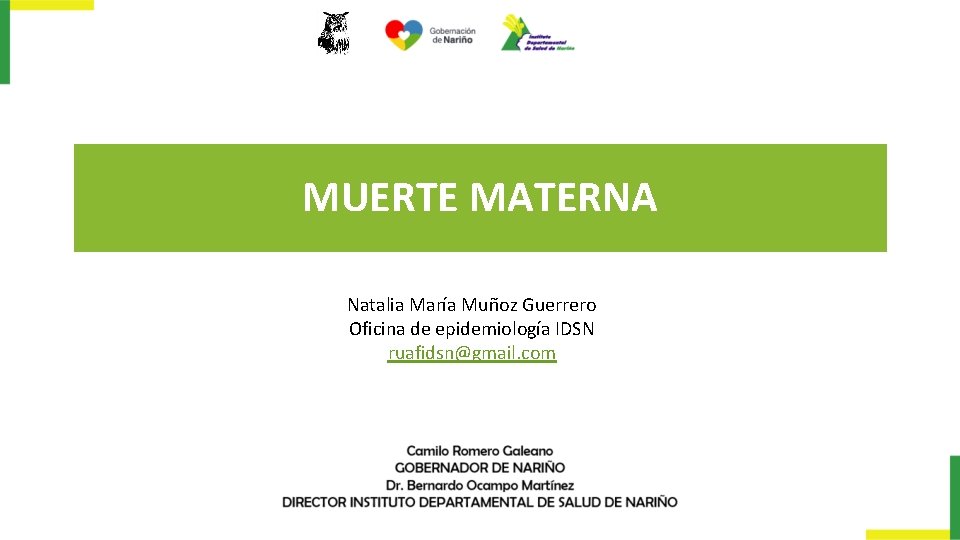 MUERTE MATERNA Natalia María Muñoz Guerrero Oficina de epidemiología IDSN ruafidsn@gmail. com 