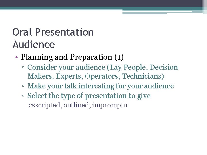 Oral Presentation Audience • Planning and Preparation (1) ▫ Consider your audience (Lay People,