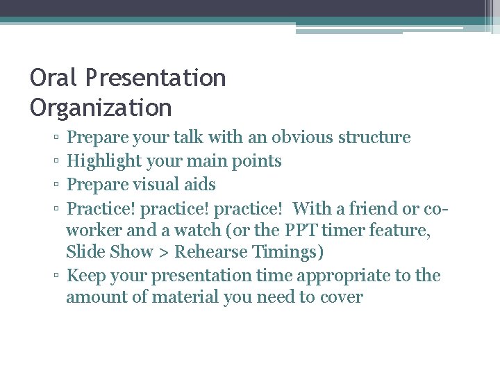 Oral Presentation Organization ▫ ▫ Prepare your talk with an obvious structure Highlight your