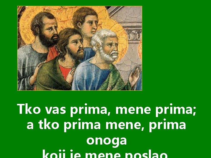 Tko vas prima, mene prima; a tko prima mene, prima onoga 