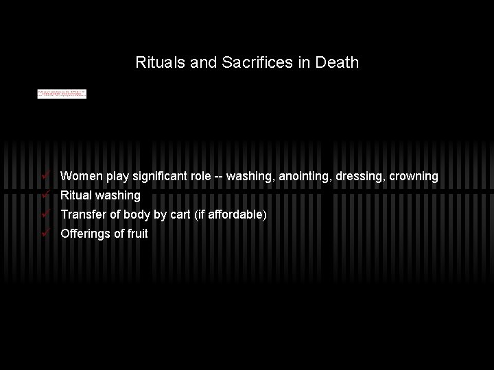 Rituals and Sacrifices in Death ü Women play significant role -- washing, anointing, dressing,