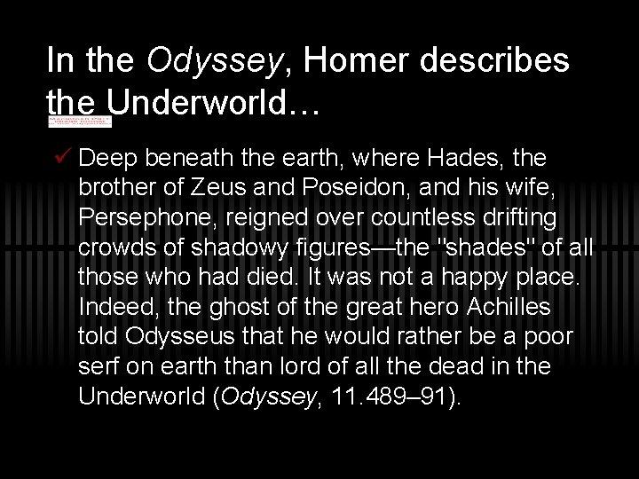 In the Odyssey, Homer describes the Underworld… ü Deep beneath the earth, where Hades,