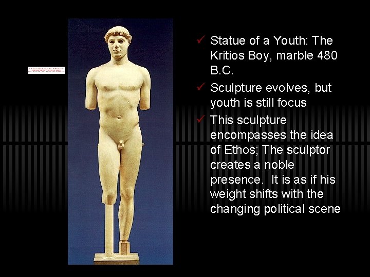 ü Statue of a Youth: The Kritios Boy, marble 480 B. C. ü Sculpture