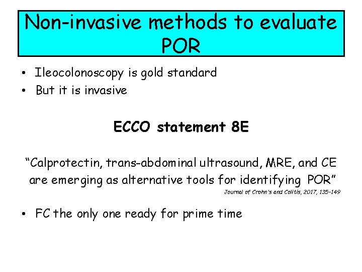 Non-invasive methods to evaluate POR • Ileocolonoscopy is gold standard • But it is