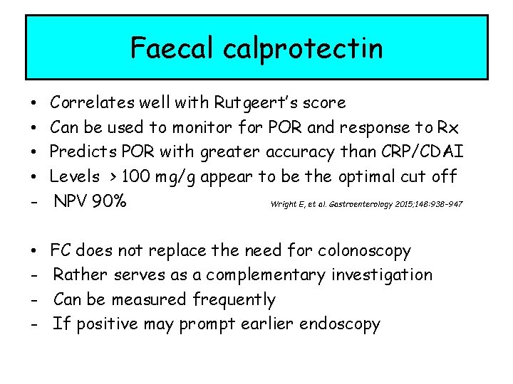 Faecal calprotectin • • - Correlates well with Rutgeert’s score Can be used to