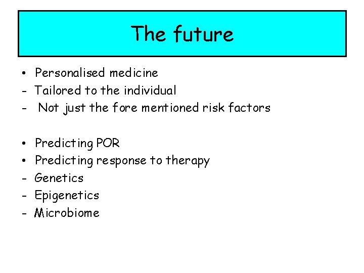 The future • Personalised medicine - Tailored to the individual - Not just the