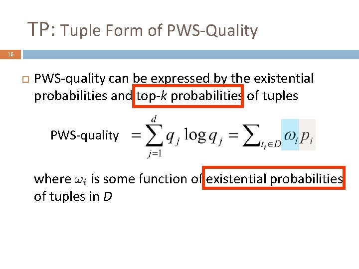 TP: Tuple Form of PWS-Quality 16 PWS-quality can be expressed by the existential probabilities