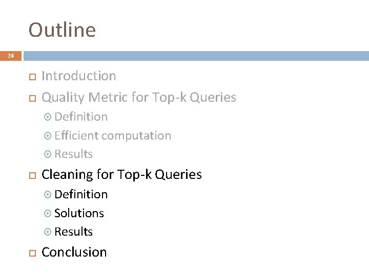 Outline 24 Introduction Quality Metric for Top-k Queries Definition Efficient computation Results Cleaning for