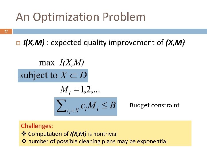 An Optimization Problem 27 I(X, M) : expected quality improvement of (X, M) Budget