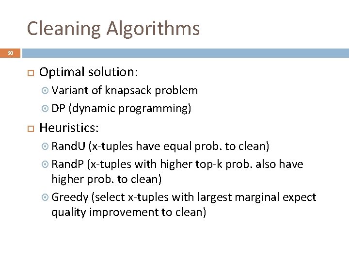 Cleaning Algorithms 30 Optimal solution: Variant of knapsack problem DP (dynamic programming) Heuristics: Rand.