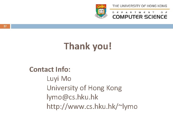 37 Thank you! Contact Info: Luyi Mo University of Hong Kong lymo@cs. hku. hk