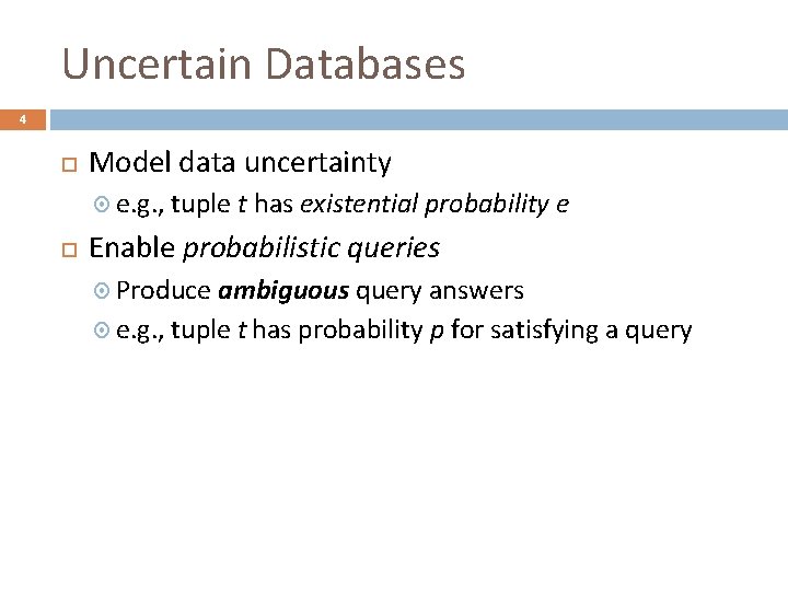Uncertain Databases 4 Model data uncertainty e. g. , tuple t has existential probability