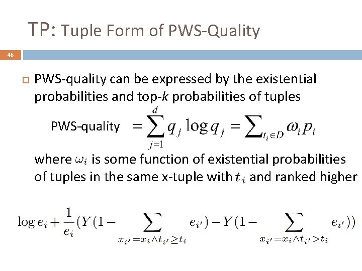 TP: Tuple Form of PWS-Quality 46 PWS-quality can be expressed by the existential probabilities