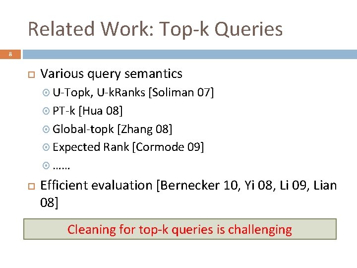 Related Work: Top-k Queries 8 Various query semantics U-Topk, U-k. Ranks [Soliman 07] PT-k