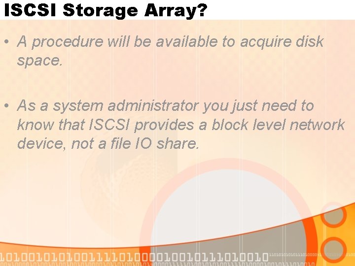 ISCSI Storage Array? • A procedure will be available to acquire disk space. •