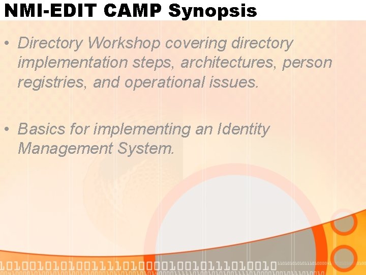NMI-EDIT CAMP Synopsis • Directory Workshop covering directory implementation steps, architectures, person registries, and