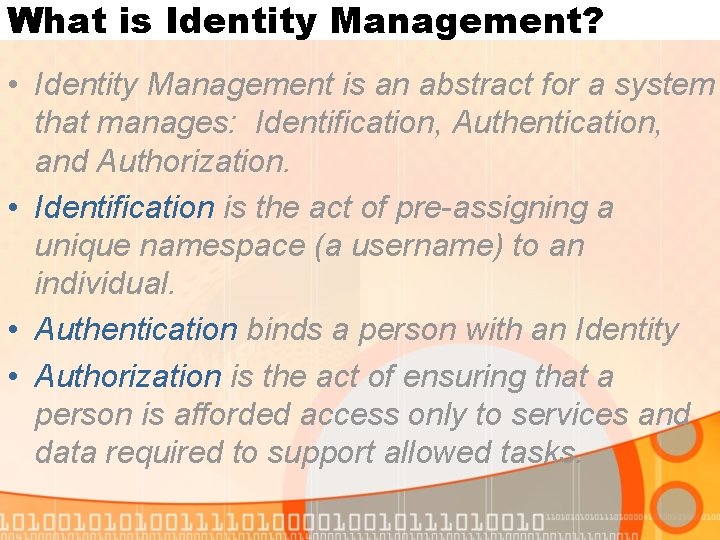 What is Identity Management? • Identity Management is an abstract for a system that