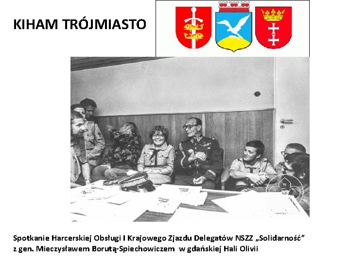 KIHAM TRÓJMIASTO Spotkanie Harcerskiej Obsługi I Krajowego Zjazdu Delegatów NSZZ „Solidarność” z gen. Mieczysławem