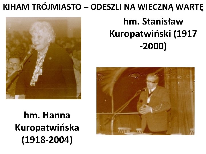 KIHAM TRÓJMIASTO – ODESZLI NA WIECZNĄ WARTĘ hm. Stanisław Kuropatwiński (1917 -2000) hm. Hanna
